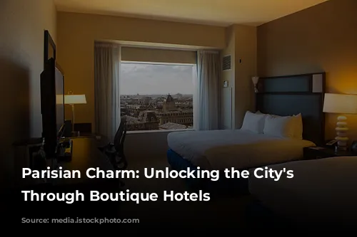 Parisian Charm: Unlocking the City's Secrets Through Boutique Hotels