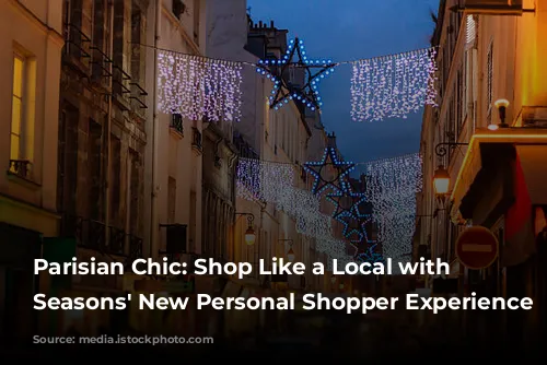 Parisian Chic: Shop Like a Local with Four Seasons' New Personal Shopper Experience