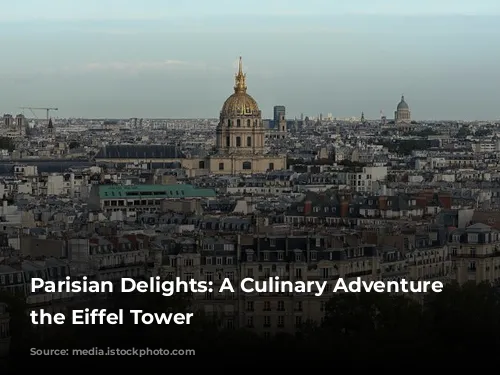 Parisian Delights: A Culinary Adventure Around the Eiffel Tower