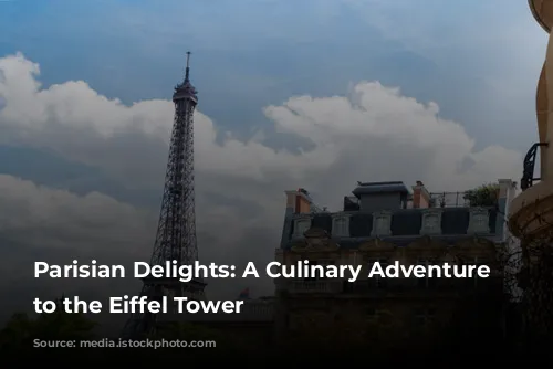 Parisian Delights:  A Culinary Adventure  Close to the Eiffel Tower