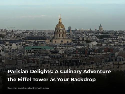 Parisian Delights: A Culinary Adventure with the Eiffel Tower as Your Backdrop