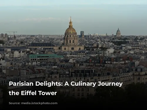 Parisian Delights:  A Culinary Journey Around the Eiffel Tower