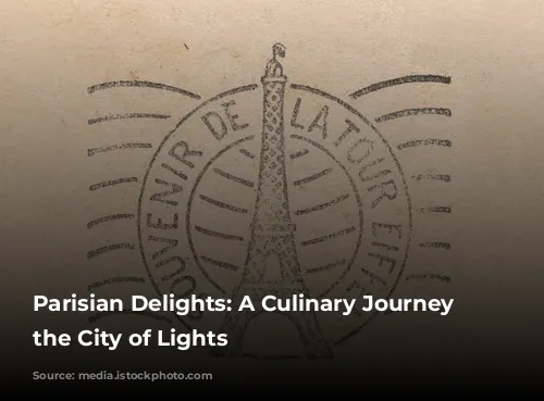 Parisian Delights: A Culinary Journey Through the City of Lights