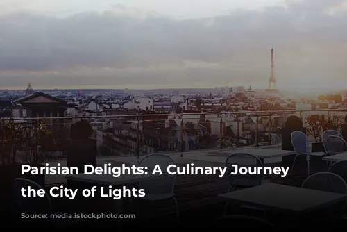 Parisian Delights: A Culinary Journey Through the City of Lights