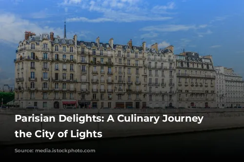 Parisian Delights: A Culinary Journey Through the City of Lights