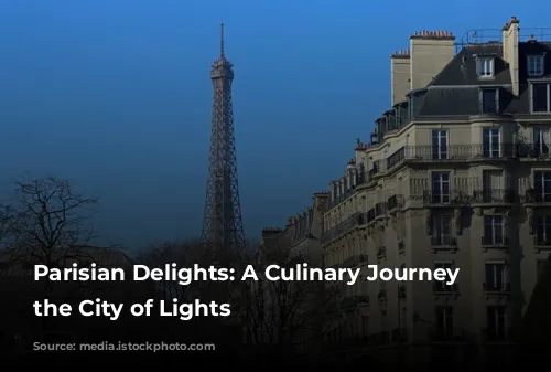 Parisian Delights: A Culinary Journey Through the City of Lights