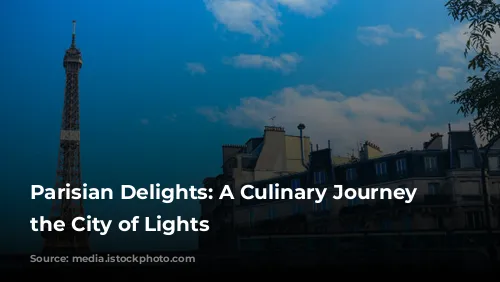  Parisian Delights: A Culinary Journey Through the City of Lights 