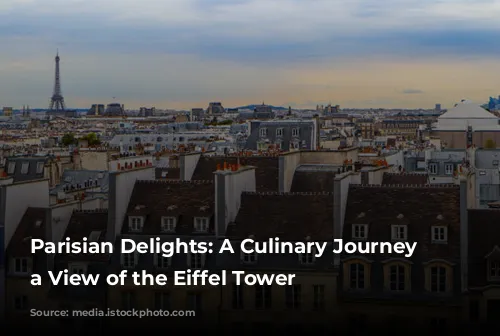 Parisian Delights: A Culinary Journey with a View of the Eiffel Tower