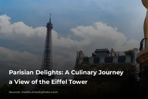 Parisian Delights: A Culinary Journey with a View of the Eiffel Tower