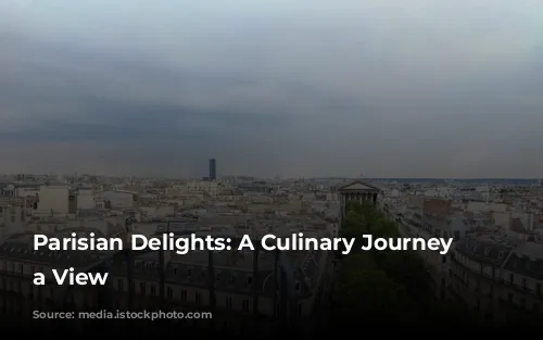 Parisian Delights:  A Culinary Journey with a View