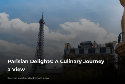 Parisian Delights:  A Culinary Journey with a View