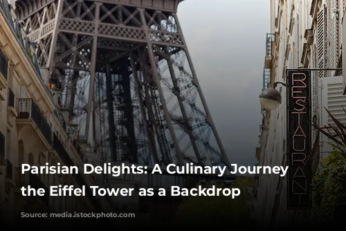 Parisian Delights: A Culinary Journey with the Eiffel Tower as a Backdrop