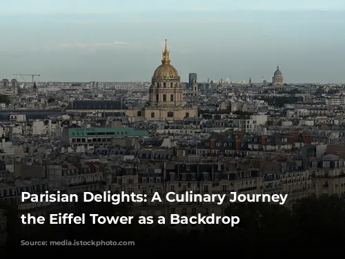 Parisian Delights: A Culinary Journey with the Eiffel Tower as a Backdrop