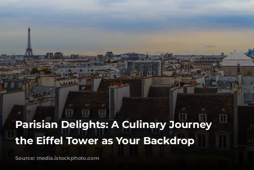 Parisian Delights: A Culinary Journey with the Eiffel Tower as Your Backdrop