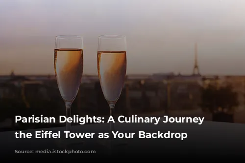 Parisian Delights: A Culinary Journey with the Eiffel Tower as Your Backdrop