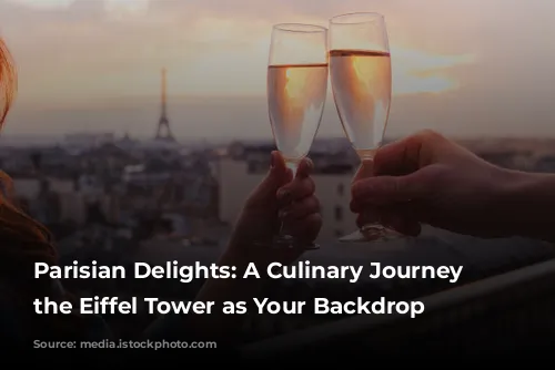 Parisian Delights: A Culinary Journey with the Eiffel Tower as Your Backdrop