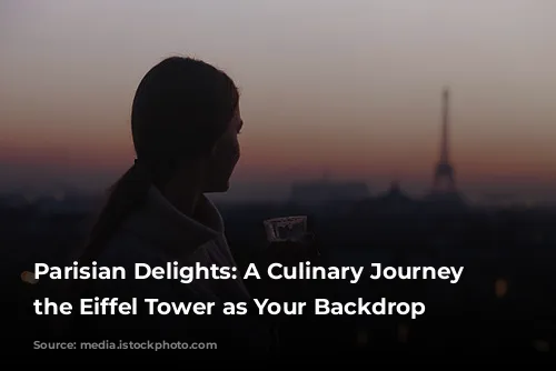 Parisian Delights: A Culinary Journey with the Eiffel Tower as Your Backdrop