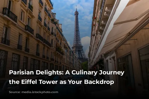 Parisian Delights: A Culinary Journey with the Eiffel Tower as Your Backdrop