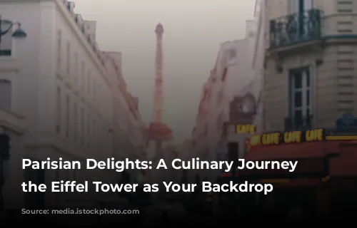 Parisian Delights: A Culinary Journey with the Eiffel Tower as Your Backdrop