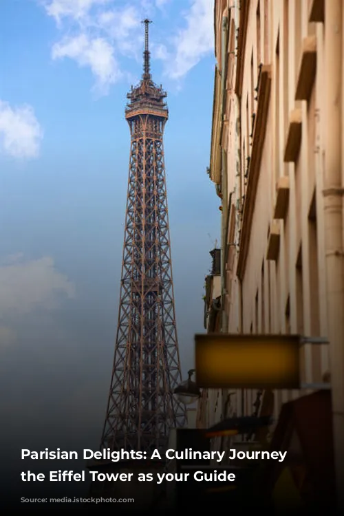 Parisian Delights: A Culinary Journey with the Eiffel Tower as your Guide