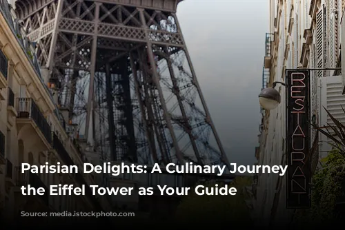 Parisian Delights: A Culinary Journey with the Eiffel Tower as Your Guide