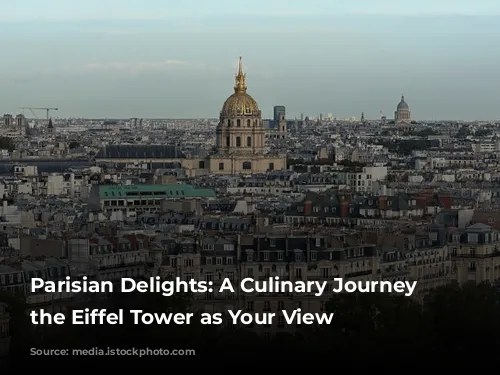 Parisian Delights: A Culinary Journey with the Eiffel Tower as Your View