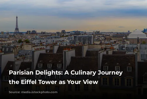 Parisian Delights: A Culinary Journey with the Eiffel Tower as Your View