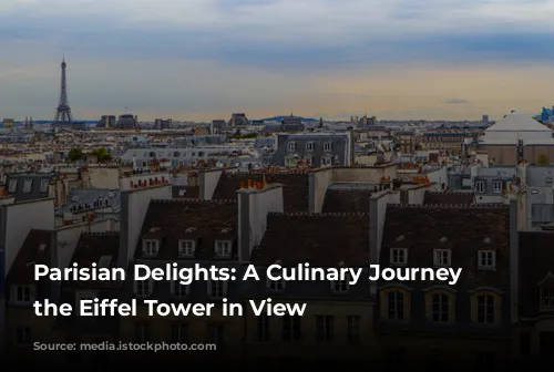 Parisian Delights: A Culinary Journey with the Eiffel Tower in View