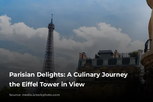 Parisian Delights: A Culinary Journey with the Eiffel Tower in View