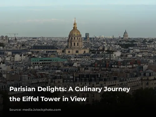 Parisian Delights: A Culinary Journey with the Eiffel Tower in View