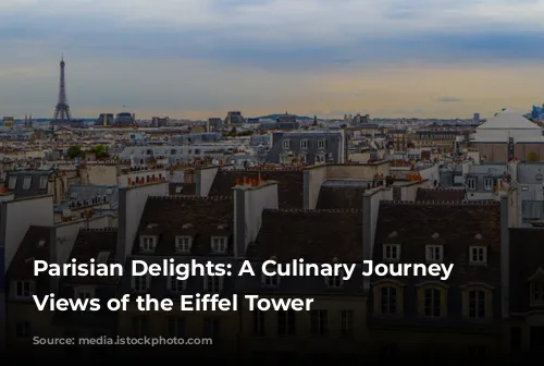 Parisian Delights: A Culinary Journey with Views of the Eiffel Tower