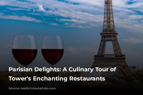 Parisian Delights: A Culinary Tour of Eiffel Tower's Enchanting Restaurants