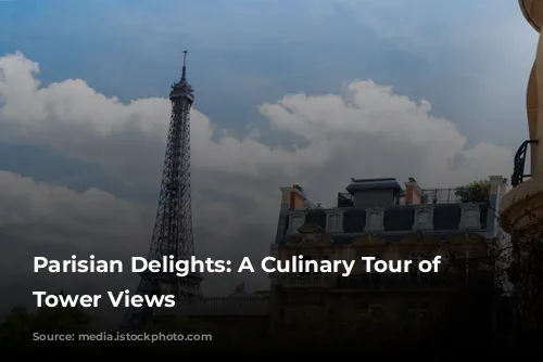 Parisian Delights: A Culinary Tour of Eiffel Tower Views