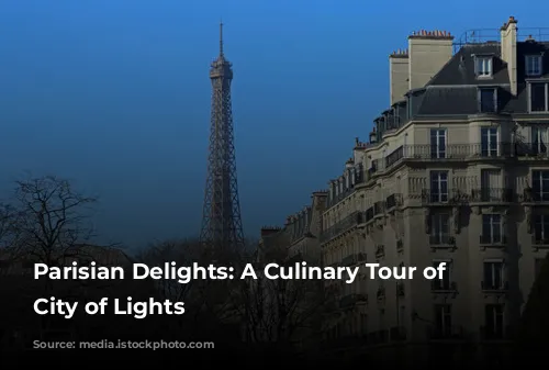 Parisian Delights: A Culinary Tour of the City of Lights