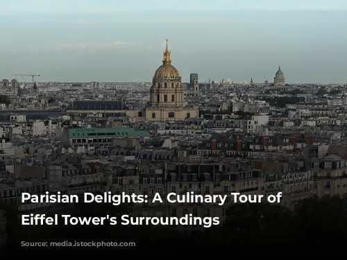 Parisian Delights: A Culinary Tour of the Eiffel Tower's Surroundings