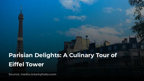 Parisian Delights: A Culinary Tour of the Eiffel Tower