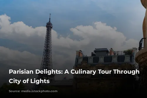 Parisian Delights: A Culinary Tour Through the City of Lights