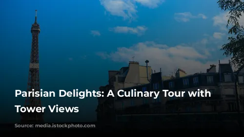 Parisian Delights: A Culinary Tour with Eiffel Tower Views