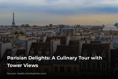 Parisian Delights: A Culinary Tour with Eiffel Tower Views