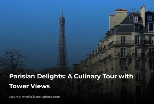 Parisian Delights: A Culinary Tour with Eiffel Tower Views