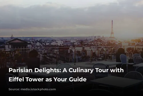 Parisian Delights: A Culinary Tour with the Eiffel Tower as Your Guide