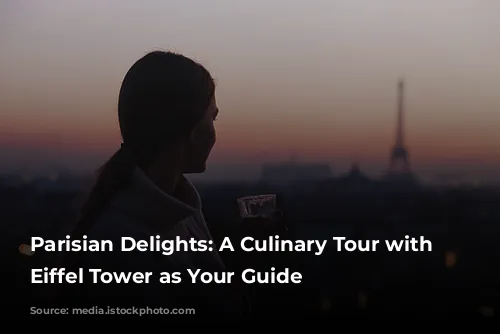 Parisian Delights: A Culinary Tour with the Eiffel Tower as Your Guide