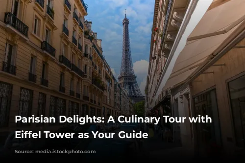 Parisian Delights: A Culinary Tour with the Eiffel Tower as Your Guide