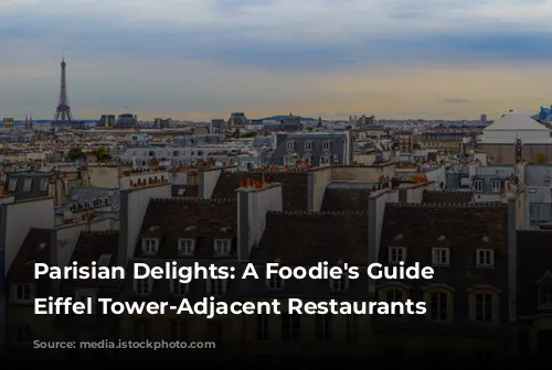 Parisian Delights: A Foodie's Guide to Eiffel Tower-Adjacent Restaurants