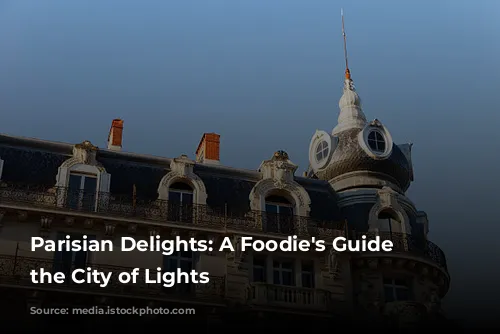 Parisian Delights: A Foodie's Guide to the City of Lights