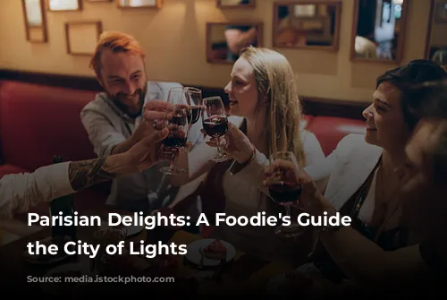 Parisian Delights: A Foodie's Guide to the City of Lights