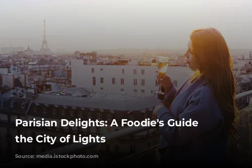 Parisian Delights: A Foodie's Guide to the City of Lights