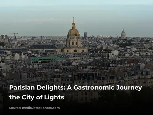 Parisian Delights: A Gastronomic Journey Through the City of Lights