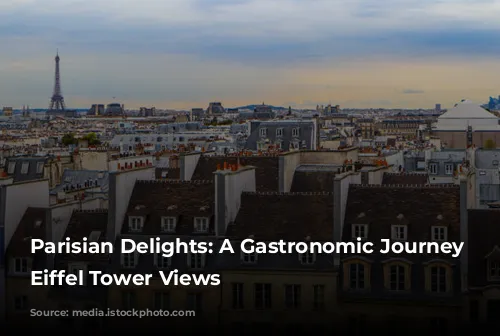 Parisian Delights: A Gastronomic Journey with Eiffel Tower Views