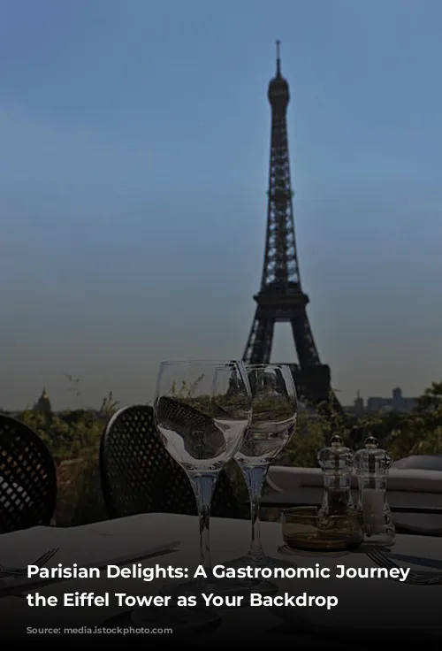 Parisian Delights:  A Gastronomic Journey with the Eiffel Tower as Your Backdrop